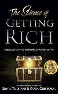 The Science of Getting Rich: Updated By Sunil Tulsiani & Cora Cristobal. Originally Written By Wallace D. Wattles
