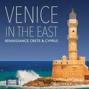 Cappella Romana - Venice in the East: Renaissance Crete & Cyprus (2019)