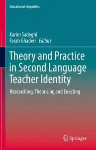 Theory and Practice in Second Language Teacher Identity: Researching, Theorising and Enacting