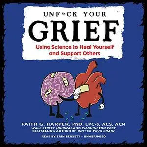 Unf*ck Your Grief: Using Science to Heal Yourself and Support Others [Audiobook]