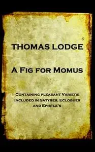 «A Fig For Momus» by Thomas Lodge