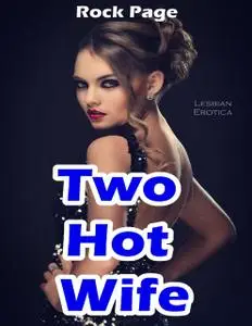 «Two Hot Wife: Lesbian Erotica» by Rock Page