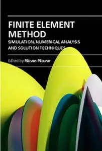 "Finite Element Method: Simulation, Numerical Analysis and Solution Techniques" ed. by Răzvan Păcurar