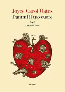 Joyce Carol Oates - Dammi il tuo cuore