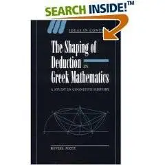 Shaping of Deduction in Greek Mathematics, The (Ideas in Context)