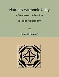 Nature’s Harmonic Unity: A Treatise on Its Relation to Proportional Form