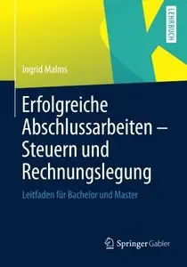 Erfolgreiche Abschlussarbeiten - Steuern und Rechnungslegung: Leitfaden für Bachelor und Master