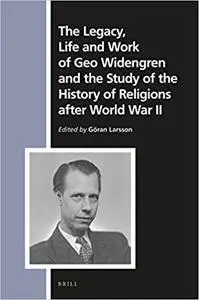 The Legacy, Life and Work of Geo Widengren and the Study of the History of Religions after World War II