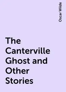 «The Canterville Ghost and Other Stories» by Oscar Wilde