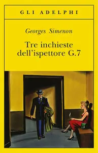 Georges Simenon - Tre inchieste dell'ispettore G.7
