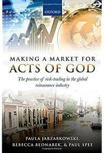 Making a Market for Acts of God: The Practice of Risk Trading in the Global Reinsurance Industry [Repost]