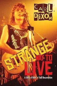 Strange Way to Live: A Story of Rock 'n' Roll Resurrection