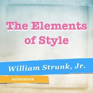 «The Elements of Style» by William Strunk Jr.