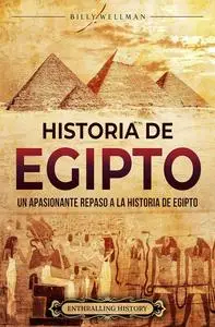 Historia de Egipto: Un apasionante repaso a la historia de Egipto (Mitología e historia de Egipto) (Spanish Edition)