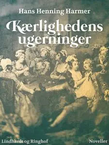 «Kærlighedens ugerninger» by Hans Henning Harmer