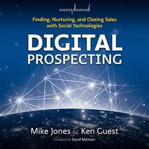 Digital Prospecting: Finding, Nurturing, and Closing Sales with Social Technologies [Audiobook] (Repost)