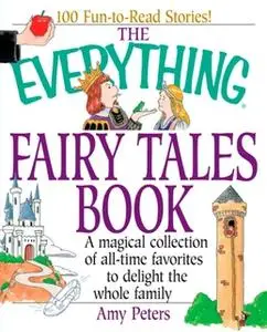 «The Everything Fairy Tales Book: A Magical Collection of All-Time Favorites to Delight the Whole Family» by Amy Peters