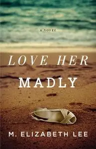 «Love Her Madly» by M. Elizabeth Lee