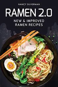 Ramen 2.0: New & Improved Ramen Recipes