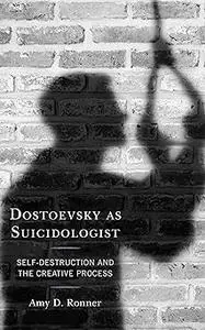 Dostoevsky as Suicidologist: Self-Destruction and the Creative Process
