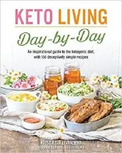 Keto Living Day by Day: An Inspirational Guide to the Ketogenic Diet, with 130 Deceptively Simple Recipes (1)