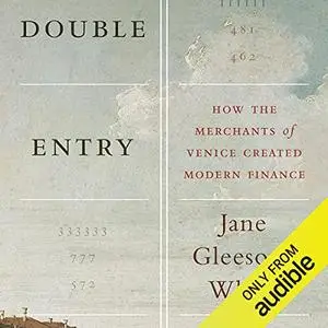 Double Entry: How the Merchants of Venice Created Modern Finance [Audiobook]