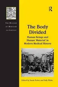 The Body Divided: Human Beings and Human ‘Material’ in Modern Medical History