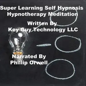 «Super Learning Self Hypnosis Hypnotherapy Meditation» by Key Guy Technology LLC