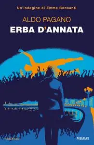 Aldo Pagano - Erba d'annata. Un'indagine di Emma Bonsanti