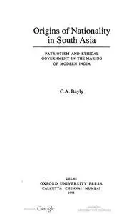 Origins of Nationality in South Asia: Patriotism and Ethical Government in the Making of Modern India