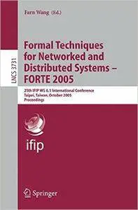 Formal Techniques for Networked and Distributed Systems - FORTE 2005: 25th IFIP WG 6.1 International Conference, Taipei, Taiwan