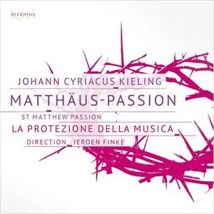 La Protezione della Musica & Jeroen Finke - J. C. Kieling - St Matthew Passion (2020)