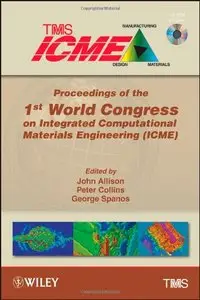 Proceedings of the 1st World Congress on Integrated Computational Materials Engineering (repost)