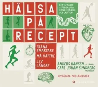 «Hälsa på recept : träna smartare, må bättre, lev längre» by Anders Hansen,Carl Johan Sundberg