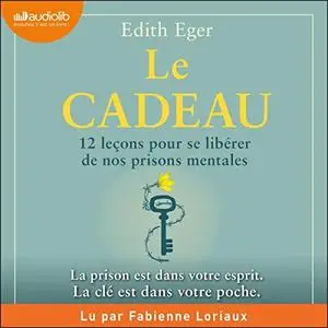 Edith Eger, "Le cadeau : 12 leçons pour se libérer de nos prisons mentales"