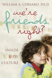 We're Friends, Right?: Inside Kids' Culture