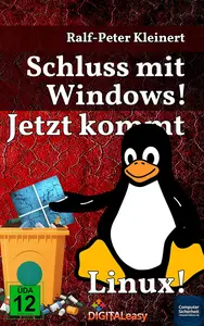 Schluss mit Windows!: Jetzt kommt Linux! (German Edition)