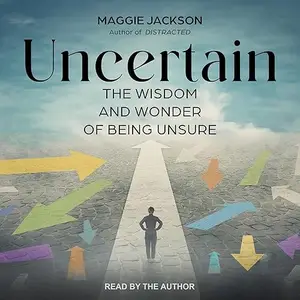 Uncertain: The Wisdom and Wonder of Being Unsure [Audiobook]