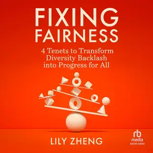 Fixing Fairness: 4 Tenets to Transform Diversity Backlash into Progress for All