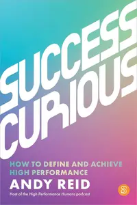 Success Curious: How to Define and Achieve High Performance