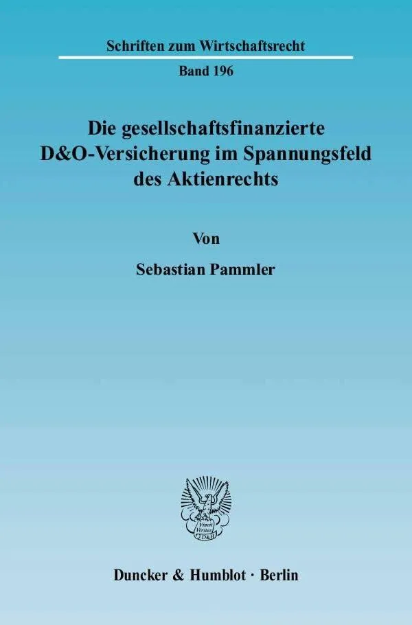 Die gesellschaftsfinanzierte D&O-Versicherung im Spannungsfeld des Aktienrechts: Eine Arbeit über den Einfluss der D&O-Versiche