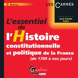 Jean-Claude Zarka, "L'essentiel de l'histoire constitutionnelle et politique de la France (de 1789 à nos jours)"