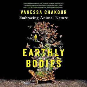 Earthly Bodies: Embracing Animal Nature [Audiobook]