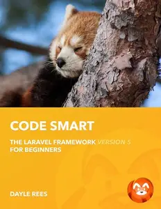 Laravel Code Smart The Laravel Framework Version 5 for Beginners