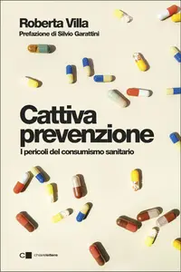Cattiva prevenzione. I pericoli del consumismo sanitario - Roberta Villa