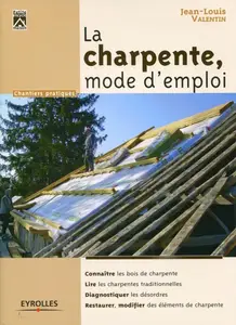Jean-Louis Valentin, "La charpente, mode d'emploi: Connaître les bois de charpente"