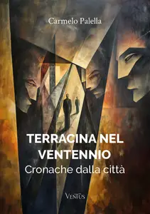 Terracina nel Ventennio. Cronache dalla città - Carmelo Palella