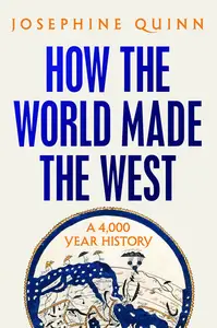 How the World Made the West: A 4,000 Year History