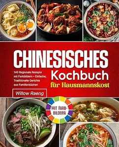 Chinesisches Kochbuch für Hausmannskost : 140 Regionale Rezepte mit Farbbildern – Einfache, Traditionelle Gerichte aus
