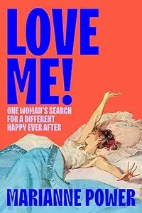 Love Me!: One woman’s search for a different happy ever after